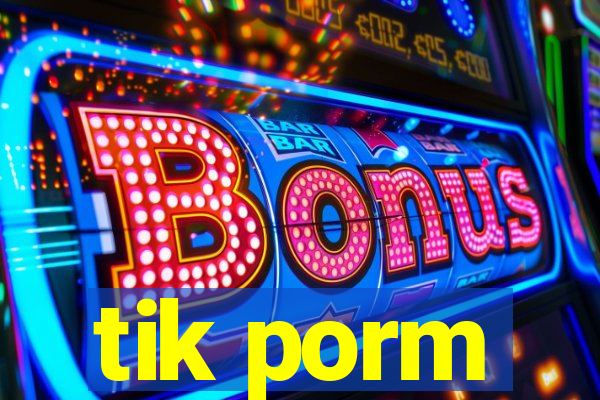 tik porm